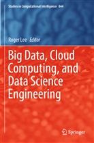 Roge Lee, Roger Lee - Big Data, Cloud Computing, and Data Science Engineering