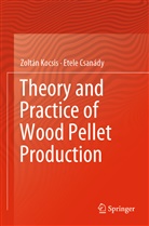 Etele Csanády, Zoltá Kocsis, Zoltán Kocsis - Theory and Practice of Wood Pellet Production
