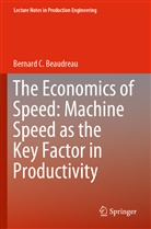 Bernard C Beaudreau, Bernard C. Beaudreau - The Economics of Speed: Machine Speed as the Key Factor in Productivity