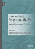 Madeleine Gustavsson, Kristen Ounanian, Jeremy Phillipson, Jeremy Phillipson et al, Carol S White, Carole S White... - Researching People and the Sea