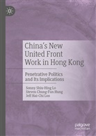 Steven Chung-Fu Hung, Steven Chung-Fun Hung, Sonny Shiu-Hin Lo, Sonny Shiu-Hing Lo, Je Loo, Jeff Hai-Chi Loo - China's New United Front Work in Hong Kong