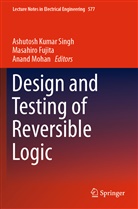 Masahir Fujita, Masahiro Fujita, Anand Mohan, Ashutosh Kumar Singh - Design and Testing of Reversible Logic