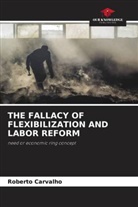 Roberto Carvalho, Roberto Wagner de Carvalho Júnior - THE FALLACY OF FLEXIBILIZATION AND LABOR REFORM