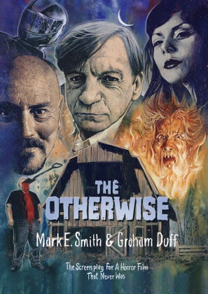 John Clarke, Graham Duff, Elena Poulou, Mark E Smith, Mark E. Smith - The Otherwise The Screenplay for a Horror Film That Never Was