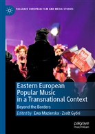 Zsolt Gy¿ri, Gyori, Zsolt Gyori, Zsolt Györi, Ewa Mazierska - Eastern European Popular Music in a Transnational Context