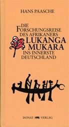 Hans Paasche - Die Forschungsreise des Afrikaners Lukanga Mukara ins innerste Deutschland