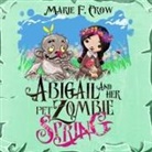 Marie F. Crow - Abigail and her Pet Zombie