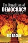 Ted Bagley - The Demolition of Democracy