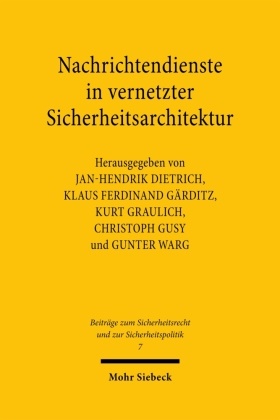 Jan-Hendrik Dietrich, Klau Ferdinand Gärditz, Klaus Ferdinand Gärditz, Klaus Ferdinand Gärditz, Kurt Graulich, … - Nachrichtendienste in vernetzter Sicherheitsarchitektur