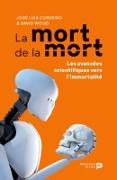 Cordeiro, José Cordeiro, CORDEIRO WOOD, David Wood, David Woods, … - La mort de la mort : les avancées scientifiques vers l'immortalité