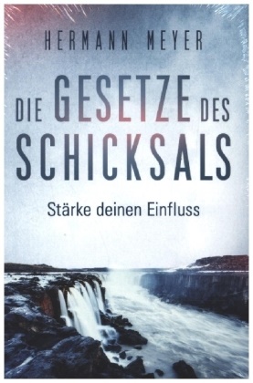 Hermann Meyer, Hermann Meyer - Die Gesetze des Schicksals Stärke deinen Einfluss