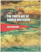 Gerald Waitusch - Life Splinters