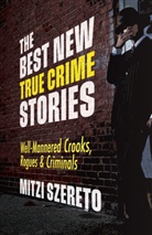 Mitzi Szereto, Szereto Mitzi - The Best New True Crime Stories: Well-Mannered Crooks, Rogues & Criminals