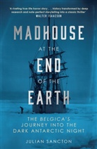 Julian Sancton - Madhouse at the End of the Earth