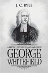 J. C. Ryle - A Sketch of the Life and Labors of George Whitefield