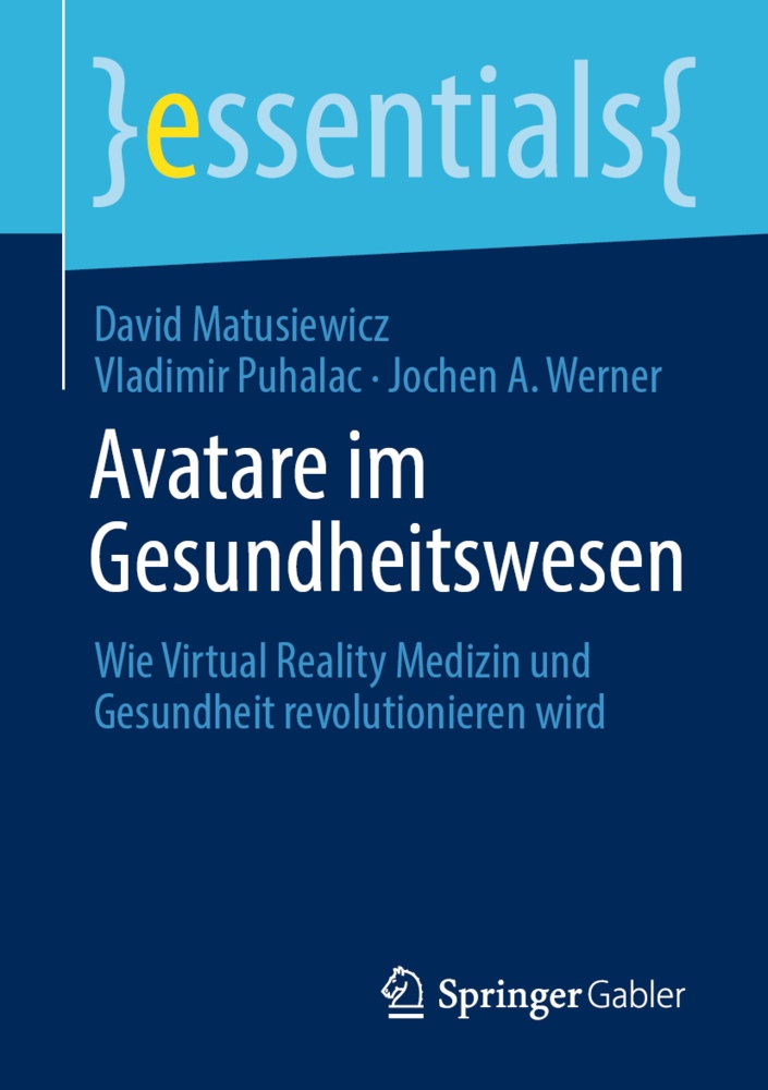 Davi Matusiewicz, David Matusiewicz, Vladimi Puhalac, Vladimir Puhalac, Joche Werner, … - Avatare im Gesundheitswesen Wie Virtual Reality Medizin und Gesundheit revolutionieren wird