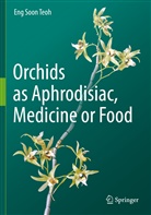 Eng Soon Teoh - Orchids as Aphrodisiac, Medicine or Food