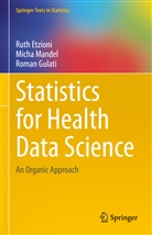 Etzioni, Rut Etzioni, Ruth Etzioni, Roman Gulati, Mich Mandel, Micha Mandel - Statistics for Health Data Science: An Organic Approach