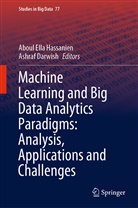 Darwish, Darwish, Ashraf Darwish, Abou Ella Hassanien, Aboul Ella Hassanien, Aboul Ella Hassanien - Machine Learning and Big Data Analytics Paradigms: Analysis, Applications and Challenges