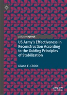 Diane E Chido, Diane E. Chido - US Army's Effectiveness in Reconstruction According to the Guiding Principles of Stabilization