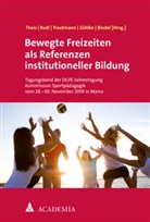 Ti Bindel, Tim Bindel, Helen Rudi, Helena Rudi, Helena Rudi u a, Christian Theis... - Bewegte Freizeiten als Referenzen institutioneller Bildung