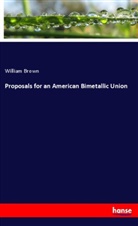 William Brown - Proposals for an American Bimetallic Union