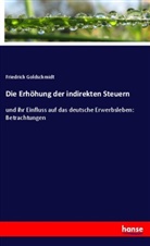 Friedrich Goldschmidt - Die Erhöhung der indirekten Steuern