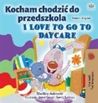 Shelley Admont, Kidkiddos Books - I Love to Go to Daycare (Polish English Bilingual Children's Book)