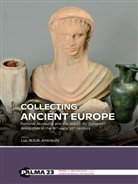 Luc W. S. W. Amkreutz, Luc W.S.W. Amkreutz - Collecting Ancient Europe