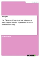 Anonym, Anonymous - Die Ökozone Winterfeuchte Subtropen nach Jürgen Schultz. Vegetation, Tierwelt und Landnutzung