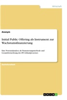 Anonym - Initial Public Offering als Instrument zur Wachstumsfinanzierung