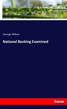 George Wilson - National Banking Examined