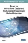Jill Stefaniak - Cases on Instructional Design and Performance Outcomes in Medical Education