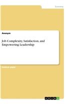 Anonym, Anonymous - Job Complexity, Satisfaction, and Empowering Leadership