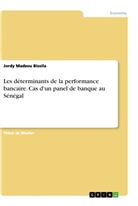 Jordy Madzou Bissila - Les déterminants de la performance bancaire. Cas d'un panel de banque au Sénégal