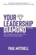 Paul Mitchell - Your Leadership Diamond How To Transform the Way You Live Your Life, Lead Your People and Leave a Legacy