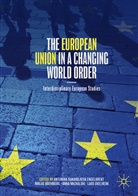 Antonina Bakardjieva Engelbrekt, Nikla Bremberg, Niklas Bremberg, Anna Michalski, Anna Michalski et al, Lars Oxelheim - The European Union in a Changing World Order