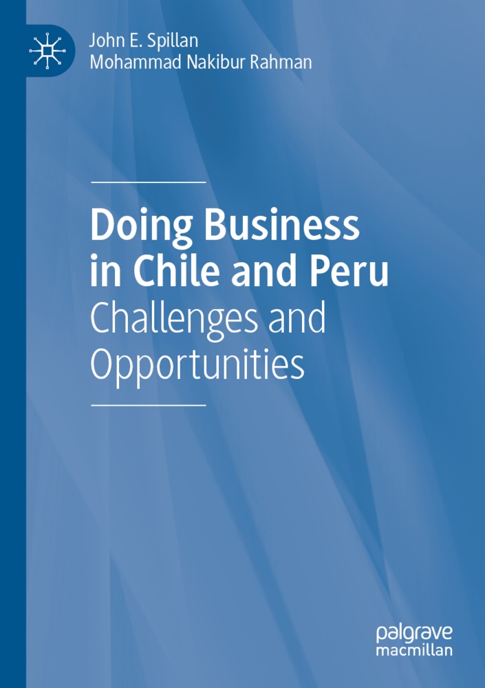 Mohammad Nakibur Rahman, John Spillan, John E Spillan, John E. Spillan - Doing Business in Chile and Peru Challenges and Opportunities