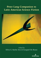 Silvia G. Kurlat Ares, De Rosso, De Rosso, Ezequie De Rosso, Ezequiel De Rosso, G Kurlat Ares... - Peter Lang Companion to Latin American Science Fiction