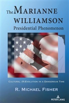 R Michael Fisher, R. Michael Fisher, Fisher R. Michael - The Marianne Williamson Presidential Phenomenon
