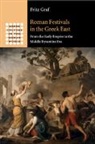 Fritz Graf, Fritz (Ohio State University) Graf, Graf Fritz - Roman Festivals in the Greek East