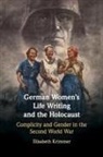 Elisabeth Krimmer, Elisabeth (University of California Krimmer - German Women''s Life Writing and the Holocaust