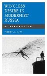 Yelena Zotova - Wingless Desire in Modernist Russia