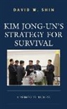 David W. Shin - Kim Jong-Un's Strategy for Survival