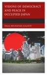 Sigal Ben-Rafael Galanti, Galanti Sigal Ben-Rafael, Galanti Sigal Ben-Rafael Galanti - Visions of Democracy and Peace in Occupied Japan
