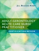 Jill R. Beavers-Kirby, Jill R. Beavers-Kirby - Adult-Gerontology Acute Care Nurse Practitioner Certification Review