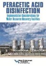 Water Environment Federation, Water Environment Federation - Peracetic Acid Disinfection: Implementation Considerations for Water Resource Recovery Facilities