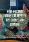 Edward Juler, Alistair Robinson - Post-Specimen Encounters Between Art, Science and Curating