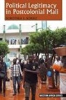 Dorothea E. Schulz - Political Legitimacy in Postcolonial Mali