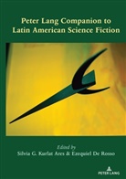 Silvia G. Kurlat Ares, De Rosso, De Rosso, Ezequie De Rosso, Ezequiel De Rosso, G Kurlat Ares... - Peter Lang Companion to Latin American Science Fiction